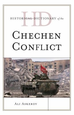 Historical Dictionary of the Chechen Conflict (Historical Dictionaries of War, Revolution, and Civil Unrest Ser.)
