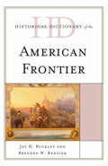 Historical Dictionary of the American Frontier (Historical Dictionaries of U. S. Politics and Political Eras Ser.)