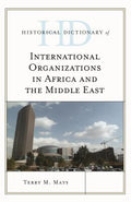 Historical Dictionary of International Organizations in Africa and the Middle East (Historical Dictionaries of International Organizations Ser.)