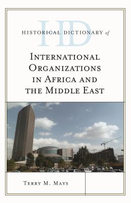 Historical Dictionary of International Organizations in Africa and the Middle East (Historical Dictionaries of International Organizations Ser.)