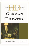 Historical Dictionary of German Theater (Historical Dictionaries of Literature and the Arts Ser.)