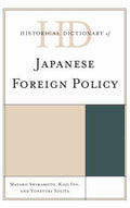 Historical Dictionary of Japanese Foreign Policy (Historical Dictionaries of Diplomacy and Foreign Relations Ser.)