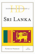 Historical Dictionary of Sri Lanka: 2015 Edition (Historical Dictionaries of Asia, Oceania, and the Middle East Ser.)
