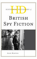Historical Dictionary of British Spy Fiction (Historical Dictionaries of Literature and the Arts Ser.)
