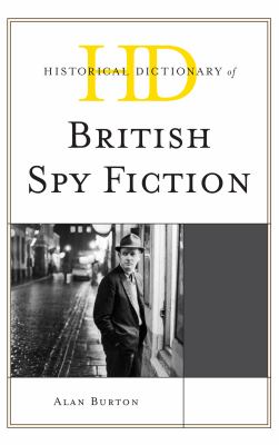 Historical Dictionary of British Spy Fiction (Historical Dictionaries of Literature and the Arts Ser.)