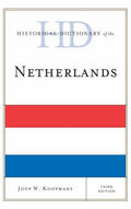 Historical Dictionary of the Netherlands (Historical Dictionaries of Europe Ser.)