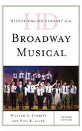 Historical Dictionary of the Broadway Musical (Historical Dictionaries of Literature and the Arts Ser.)