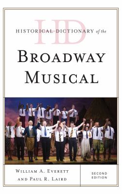 Historical Dictionary of the Broadway Musical (Historical Dictionaries of Literature and the Arts Ser.)