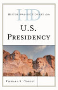 Historical Dictionary of the U. S. Presidency (Historical Dictionaries of U. S. Politics and Political Eras Ser.)