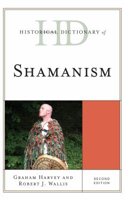Historical Dictionary of Shamanism (Historical Dictionaries of Religions, Philosophies, and Movements Ser.)