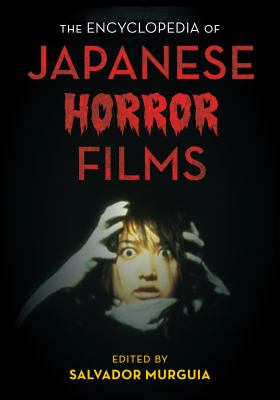 The Encyclopedia of Japanese Horror Films (National Cinemas Ser.)