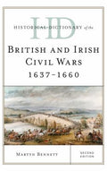 Historical Dictionary of the British and Irish Civil Wars 1637-1660 (Historical Dictionaries of War, Revolution, and Civil Unrest Ser.)