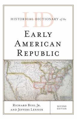 Historical Dictionary of the Early American Republic (Historical Dictionaries of U. S. Politics and Political Eras Ser.)