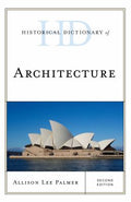 Historical Dictionary of Architecture (Historical Dictionaries of Literature and the Arts Ser.)