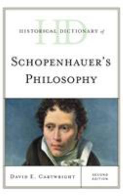 Historical Dictionary of Schopenhauer's Philosophy (Historical Dictionaries of Religions, Philosophies, and Movements Ser.)