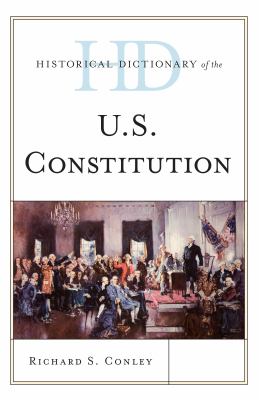 Historical Dictionary of the U. S. Constitution (Historical Dictionaries of U. S. Politics and Political Eras Ser.)