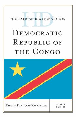 Historical Dictionary of the Democratic Republic of the Congo (Historical Dictionaries of Africa Ser.)