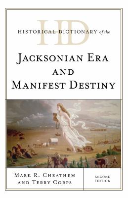 Historical Dictionary of the Jacksonian Era and Manifest Destiny (Historical Dictionaries of U. S. Politics and Political Eras Ser.)