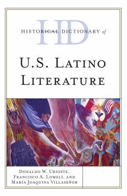 Historical Dictionary of U. S. Latino Literature (Historical Dictionaries of Literature and the Arts Ser.)