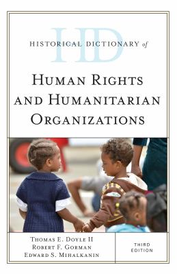 Historical Dictionary of Human Rights and Humanitarian Organizations (Historical Dictionaries of International Organizations Ser.)