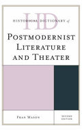 Historical Dictionary of Postmodernist Literature and Theater (Historical Dictionaries of Literature and the Arts Ser.)