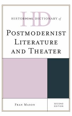 Historical Dictionary of Postmodernist Literature and Theater (Historical Dictionaries of Literature and the Arts Ser.)