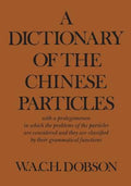 A Dictionary of the Chinese Particles: With a Prolegomenon in Which the Problems of the Particles Are Considered and They Are Classified by Their Grammatical Functions (Heritage Ser.)