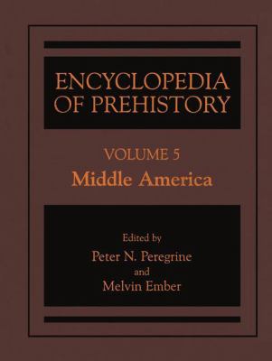 Encyclopedia of Prehistory: Volume 5: Middle America