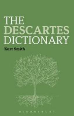 The Descartes Dictionary (Bloomsbury Philosophy Dictionaries Ser.)