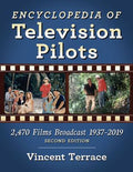 Encyclopedia of Television Pilots: 2,470 Films Broadcast 1937-2019