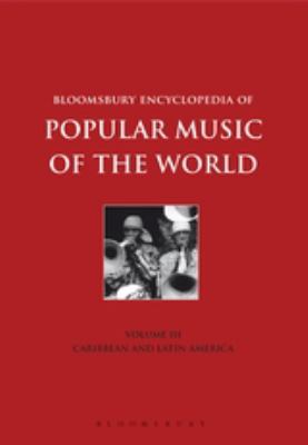 Bloomsbury Encyclopedia of Popular Music of the World, Volume 3: Locations - Caribbean and Latin America (Encyclopedia of Popular Music of the World Ser.)