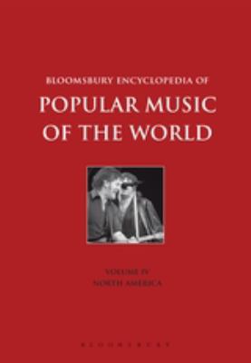 Bloomsbury Encyclopedia of Popular Music of the World, Volume 4: Locations - North America (Encyclopedia of Popular Music of the World Ser.)