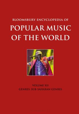 Bloomsbury Encyclopedia of Popular Music of the World, Volume 12: Genres: Sub-Saharan Africa (Encyclopedia of Popular Music of the World Ser.)