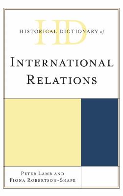 Historical Dictionary of International Relations (Historical Dictionaries of International Organizations Ser.)