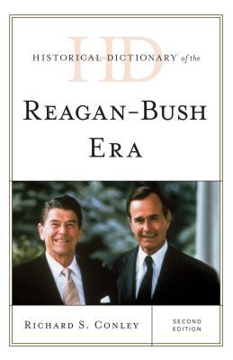 Historical Dictionary of the Reagan-Bush Era (Historical Dictionaries of U. S. Politics and Political Eras Ser.)