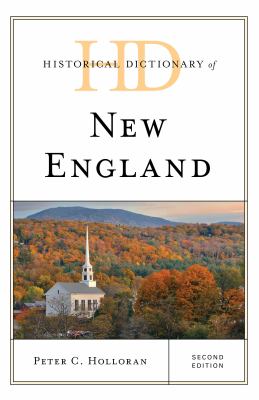 Historical Dictionary of New England (Historical Dictionaries of Cities, States, and Regions Ser.)