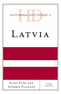 Historical Dictionary of Latvia (Historical Dictionaries of Europe Ser.)