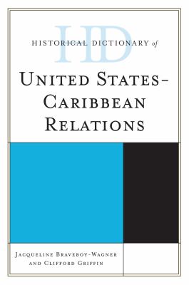 Historical Dictionary of United States-Caribbean Relations (Historical Dictionaries of Diplomacy and Foreign Relations Ser.)