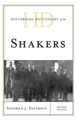 Historical Dictionary of the Shakers (Historical Dictionaries of Religions, Philosophies, and Movements Ser.)
