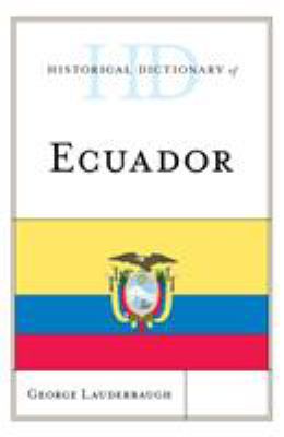 Historical Dictionary of Ecuador (Historical Dictionaries of the Americas Ser.)