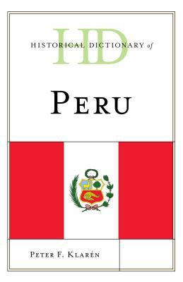 Historical Dictionary of Peru (Historical Dictionaries of the Americas Ser.)