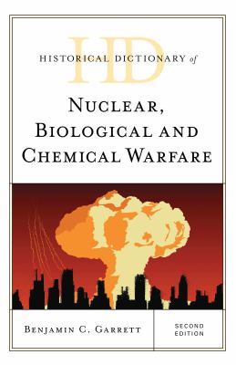 Historical Dictionary of Nuclear, Biological, and Chemical Warfare (Historical Dictionaries of War, Revolution, and Civil Unrest Ser.)