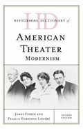 Historical Dictionary of American Theater: Modernism (Historical Dictionaries of Literature and the Arts Ser.)