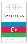 Historical Dictionary of Azerbaijan (Historical Dictionaries of Asia, Oceania, and the Middle East Ser.)