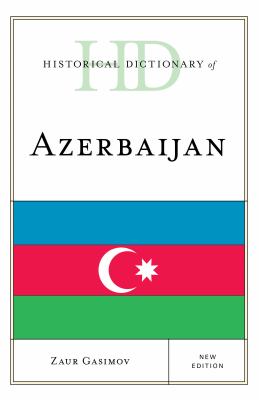 Historical Dictionary of Azerbaijan (Historical Dictionaries of Asia, Oceania, and the Middle East Ser.)