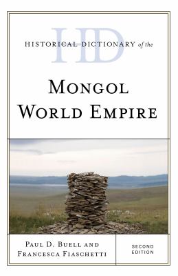 Historical Dictionary of the Mongol World Empire (Historical Dictionaries of Ancient Civilizations and Historical Eras Ser.)