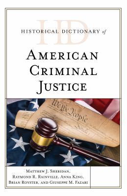 Historical Dictionary of American Criminal Justice (Historical Dictionaries of Professions and Industries Ser.)