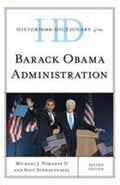 Historical Dictionary of the Barack Obama Administration (Historical Dictionaries of U. S. Politics and Political Eras Ser.)