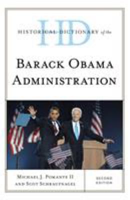 Historical Dictionary of the Barack Obama Administration (Historical Dictionaries of U. S. Politics and Political Eras Ser.)
