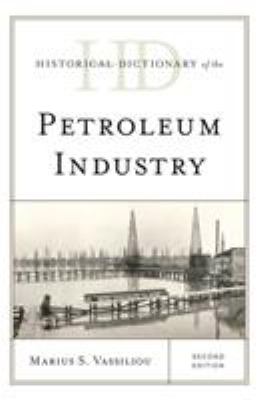 Historical Dictionary of the Petroleum Industry (Historical Dictionaries of Professions and Industries Ser.)